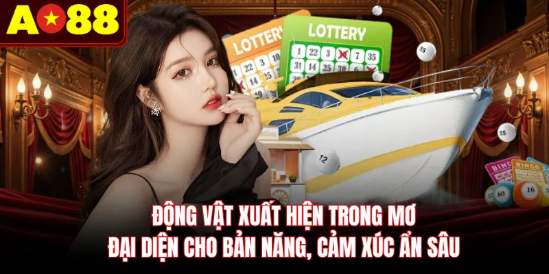 Động vật xuất hiện trong mơ đại diện cho bản năng, cảm xúc ẩn sâu