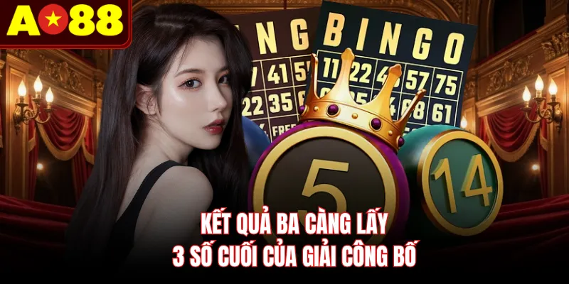 Kết quả ba càng lấy 3 số cuối của giải công bố