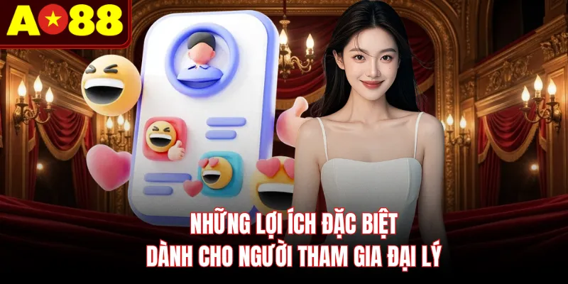 Những lợi ích đặc biệt dành cho người tham gia đại lý