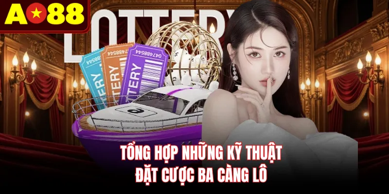 Tổng hợp những kỹ thuật đặt cược ba càng lô