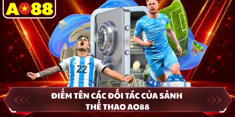 Điểm tên các đối tác của sảnh thể thao AO88