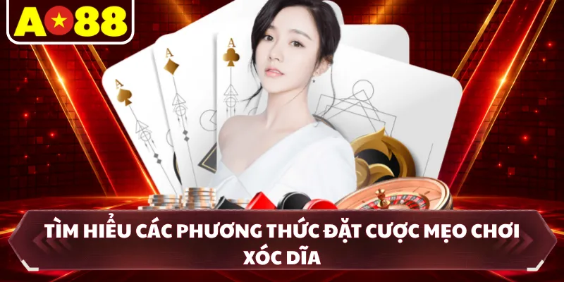Tìm hiểu các phương thức đặt cược mẹo chơi xóc dĩa