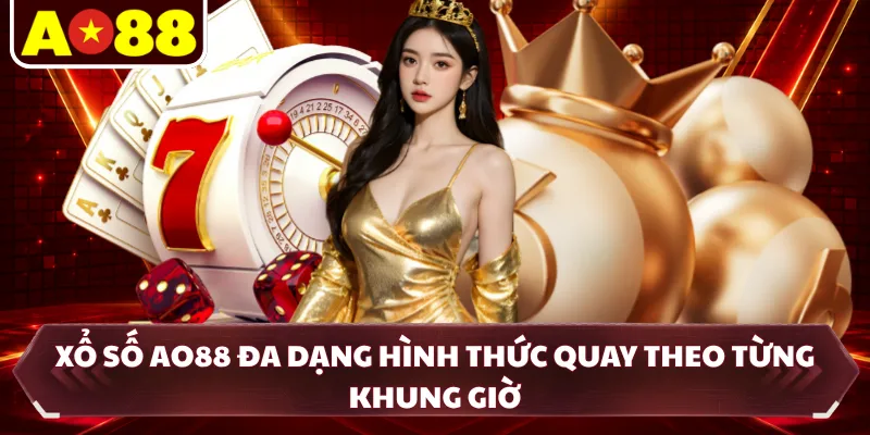 Xổ số AO88 đa dạng hình thức quay theo từng khung giờ